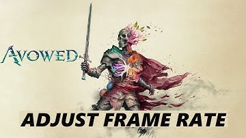 How To Adjust Frame Rate Limit In Avowed
