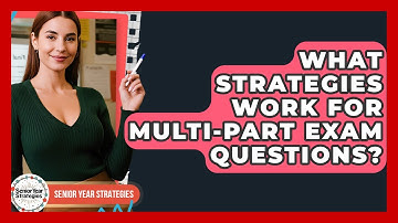 What Strategies Work For Multi-part Exam Questions? - Senior Year Strategies