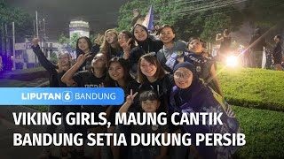 Weekend: Viking Girls, Maung Cantik Bandung Setia Dukung Persib | Liputan 6 Bandung