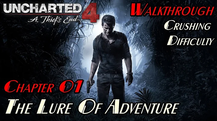 Uncharted 4 ★ Chapter 01: The Lure Of Adventure [Crushing / Walkthrough]