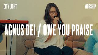 Agnus Dei / Owe You Praise City Light Worship