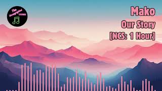 Mako - Our Story [NCS: 1 Hour]