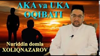 #Maruzalar #Aka_Uka_Munosabati  Nuriddin Hoji Domla:Aka Uka Munosabati Haqida Juda Tasirli Maruza.