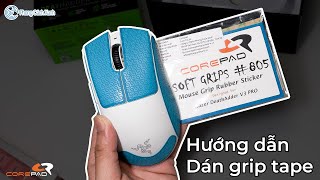 Hướng dẫn dán grip tape Corepad - Áp dụng cho mọi mẫu grip tape Corepad