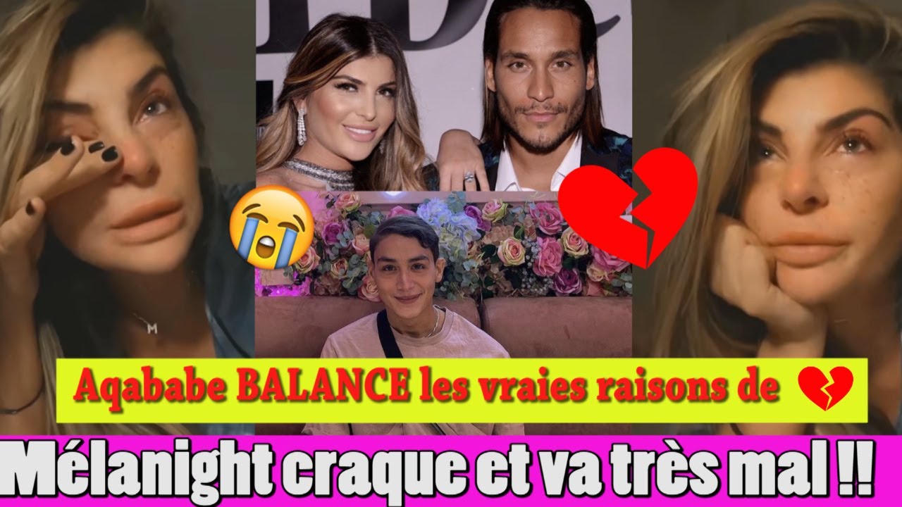 MELANIGHT EN LARMES RACONTE LES RAISONS DE SA RUPTURE AVEC ROMAIN! AQABABE BALAN*CE LES VRAIES!