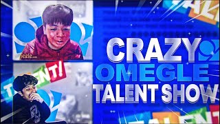 the CRAZIEST Omegle TALENT SHOW EVER * WARNING *