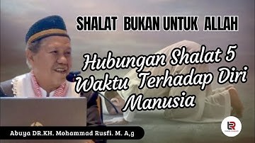 Abuya Dr.KH. Mohammad Rusfi. M. A,g | HUBUNGAN SHALAT 5 WAKTU DENGAN DIRI MANUSIA.@tauhidrabbani