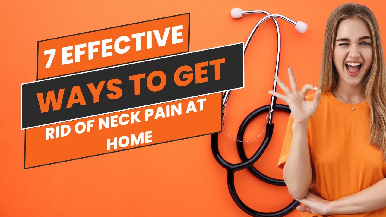7 Effective Ways To Get Rid Of Neck Pain At Home - YouTube