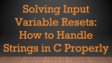 Solving Input Variable Resets: How to Handle Strings in C Properly