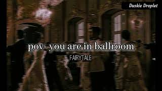 Pov- you are in ballroom || Fairytale-audio edit || Resimi