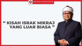 'KISAH ISRAK MIKRAJ YANG LUAR BIASA' - Ustaz Badli Shah Alauddin