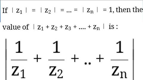 |z1|=|z2|=|z3|=...=|zn|=1, then |z1+z2+z3+..zn|=|1/z1+1/z2+2/z3+...+1/zn|