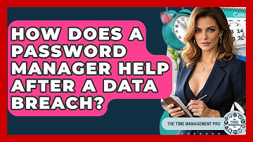 How Does A Password Manager Help After A Data Breach? - The Time Management Pro