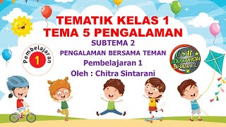 Kelas 1 Tematik : Tema 5 Subtema 2 Pembelajaran 1 (PENGALAMAN)