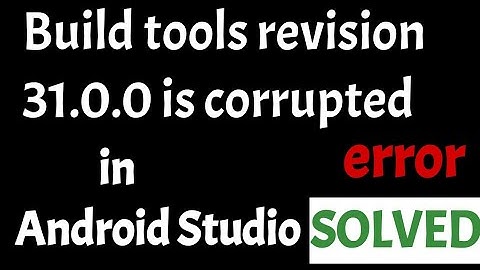 Installed build tools revision 31.0.0 is corrupted error solved in android studio