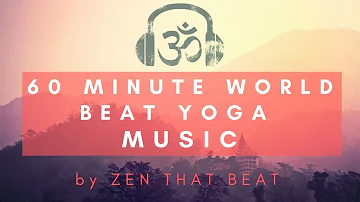 One Hour World Beat Vinyasa Modern Yoga Music Playlist No. 006