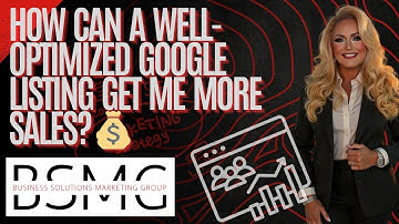 How Can a Well Optimized Google Listing Get Me More Sales  💰