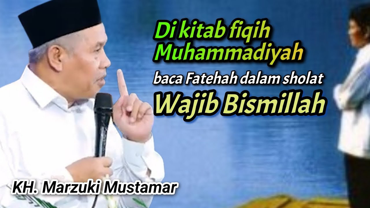 KH. Marzuki Mustamar || Tarjih Muhammadiyah juga mewajibkan Basmalah Dalam Sholat.