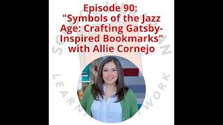 090. "Symbols of the Jazz Age: Crafting Gatsby-Inspired Bookmarks" with Allie Cornejo