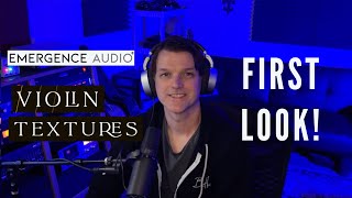 VIOLIN TEXTURES by EMERGENCE AUDIO - FIRST LOOK!