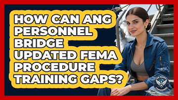 How Can ANG Personnel Bridge Updated FEMA Procedure Training Gaps? - Air Guard Commanders