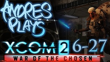 Andres Plays XCOM 2 [Part 6-27]: An Elite Squad