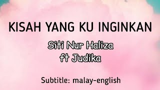 KISAH YANG KU INGINKAN || SITI NUR HALIZA DAN JUDIKA || terjemahan (translate) melayu-inggeris