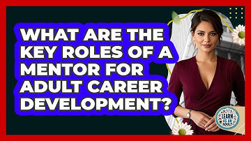 What Are The Key Roles Of A Mentor For Adult Career Development? - Learn As An Adult