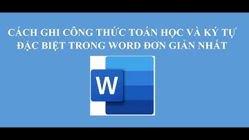 Cách viết công thức toán học và ký tự đặc biết trong Word đơn giản nhất