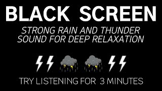 STRONG RAIN AND THUNDER SOUND FOR DEEP RELAXATION  Try Listening for 3 Minutes | Black Screen