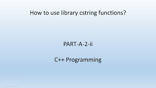 How to use library cstring functions. C++ Programming. PART-A-2-ii
