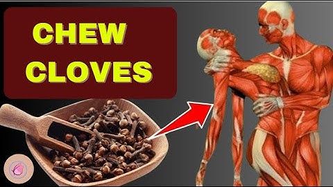 CHEW 2 CLOVES DAILY ON AN EMPTY STOMACH AND YOUR BODY WILL LOVE YOU!