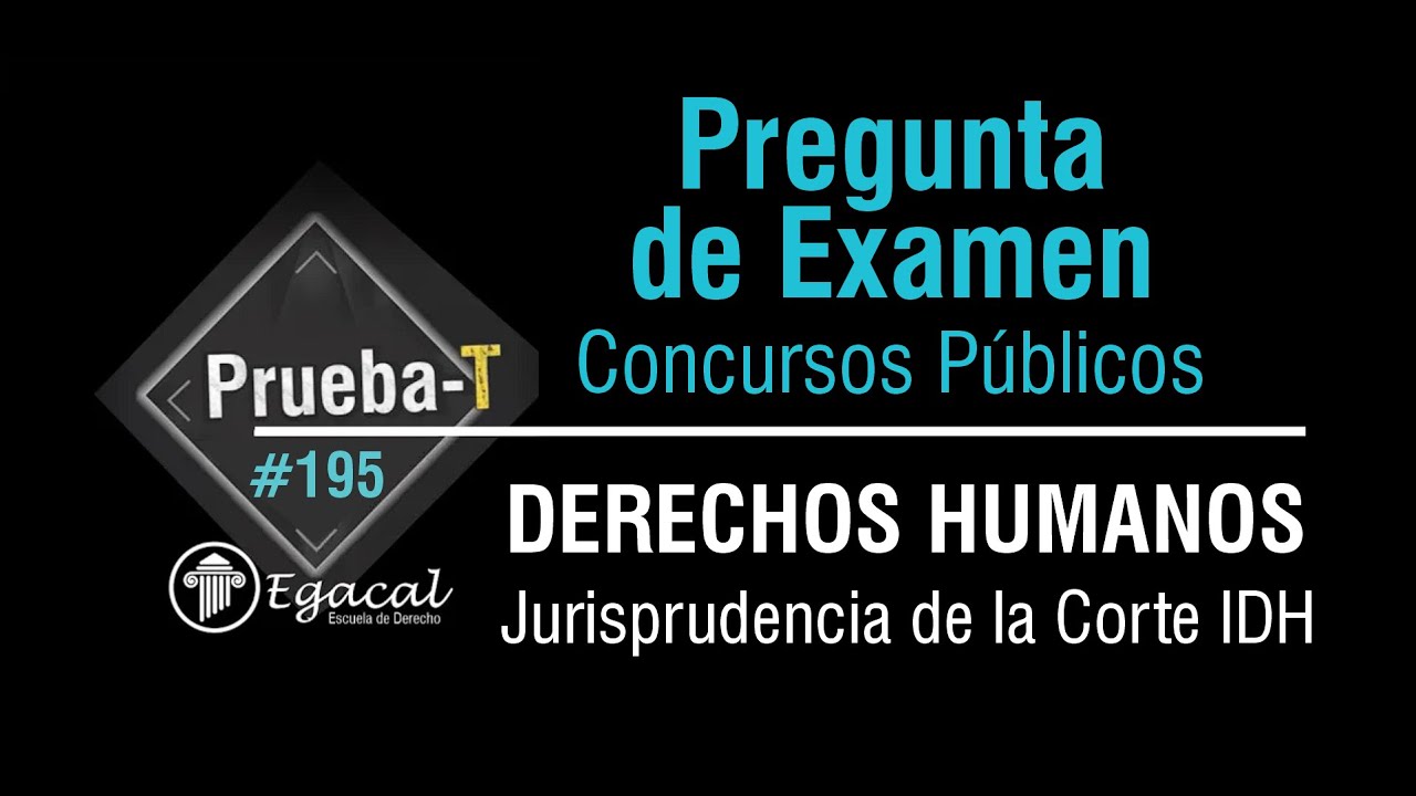 Pregunta de Examen | DERECHOS HUMANOS: Jurisprudencia de la Corte IDH