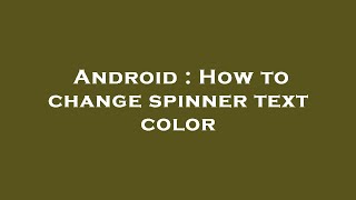 Android : How to change spinner text color