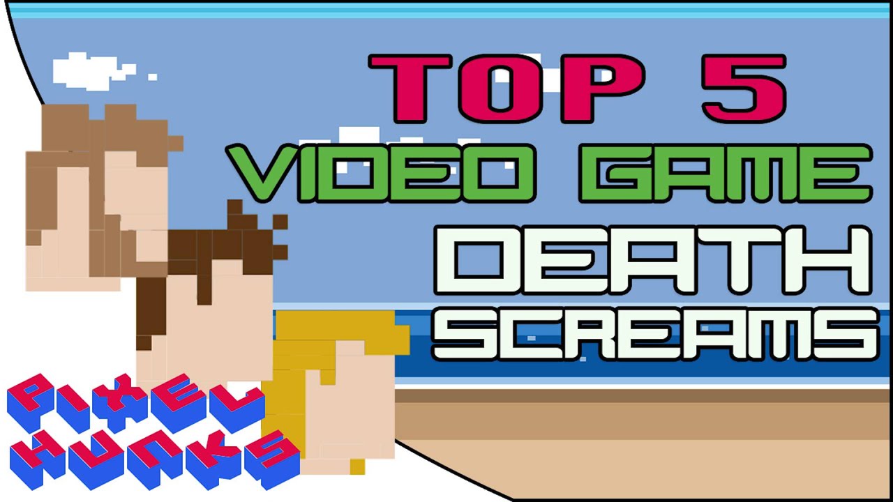 Top 5 Death Screams in Gaming - Pixel Hunks Clip