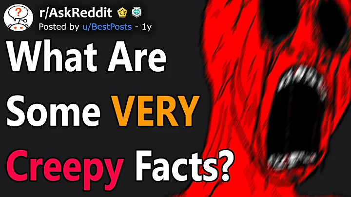 What are some VERY creepy facts? (r/AskReddit)