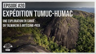 EP#20 - EXPEDITION TUMUC-HUMAC