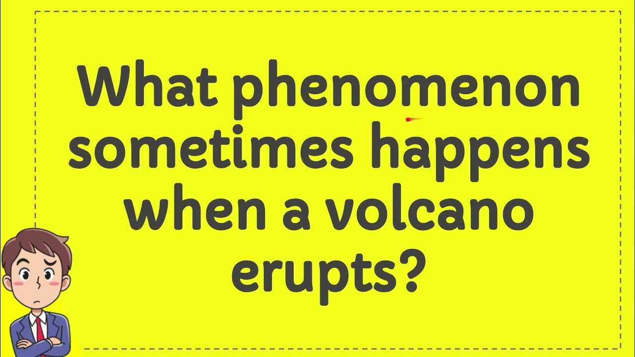 What phenomenon sometimes happens when a volcano erupts? YouTube