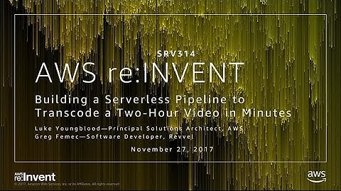 AWS re:Invent 2017: Building a Serverless Pipeline to Transcode a Two-Hour Video in  (SRV314)