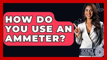 How Do You Use An Ammeter? - Science Through Time