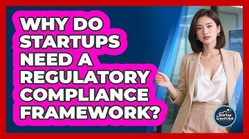Why Do Startups Need A Regulatory Compliance Framework? - The Startup Growth Hub