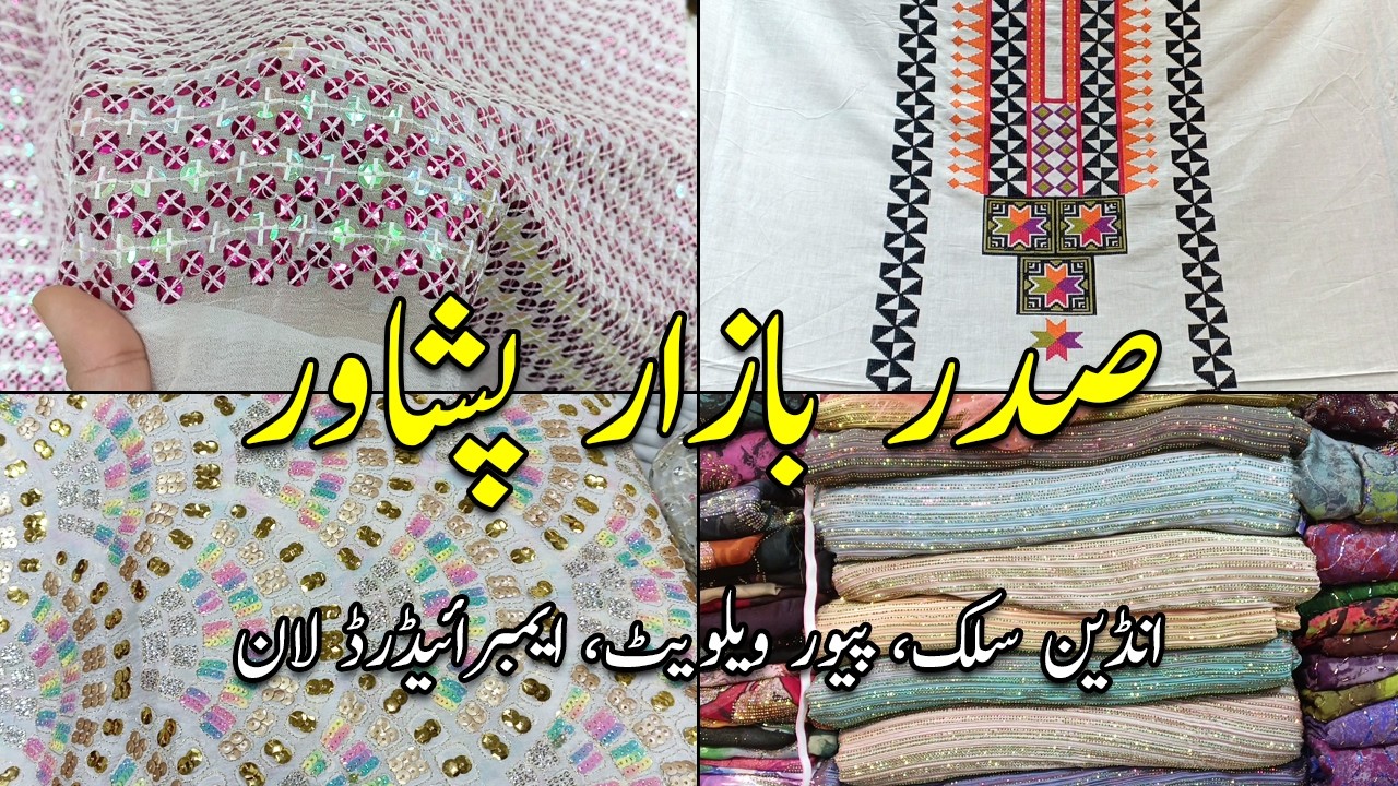 Dyeable Indian Silk | Pure Velvet Cutdana | Embroidered Lawn | Saddar Bazar Peshawar