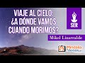 Viaje al cielo: ¿a dónde vamos cuando morimos?, por Mikel Lizarralde