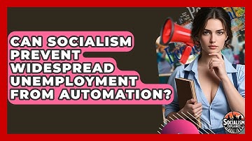 Can Socialism Prevent Widespread Unemployment From Automation? - Socialism Explained