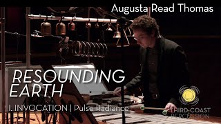 Resounding Earth by Augusta Read Thomas| I. INVOCATION- Pulse Radiance