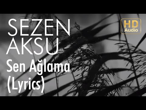 Sezen Aksu -  Sen Ağlama (Lyrics I Şarkı Sözleri)