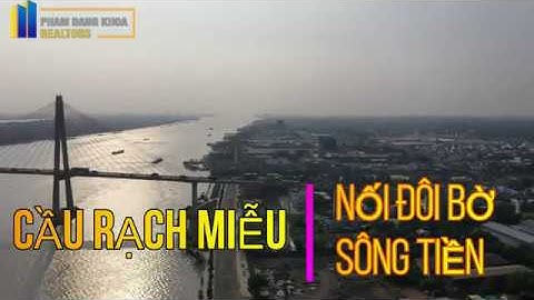 CẦU RẠCH MIỄU - NỐI ĐÔI BỜ SÔNG TIỀN :TIỀN GIANG - BẾN TRE