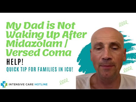 My Dad is Not Waking up After Midazolam / Versed Coma, Help! Quick Tip for Families in ICU!