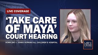 WATCH LIVE: 'Take Care of Maya' — Kowalski v Johns Hopkins All Children's Hospital — Court Hearing