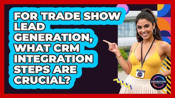 For Trade Show Lead Generation, What CRM Integration Steps Are Crucial? - Conventions Network